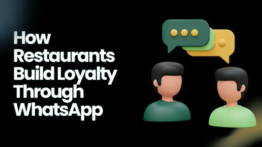 WhatsApp Marketing for Restaurants: Turn One-Time Walk-Ins Into Profitable Regulars