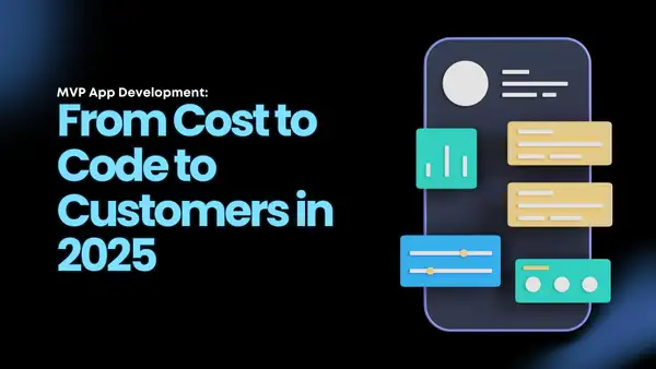 MVP App Development: From Cost to Code to Customers in 2026