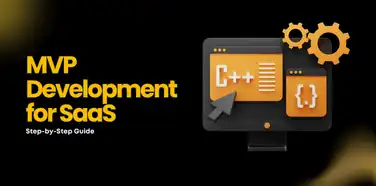 The SaaS MVP Development Process: Step-by-Step Guide