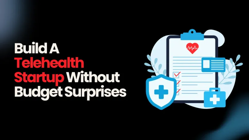 Breaking Down Telemedicine Startup Costs: A 2026 Founder’s Guide